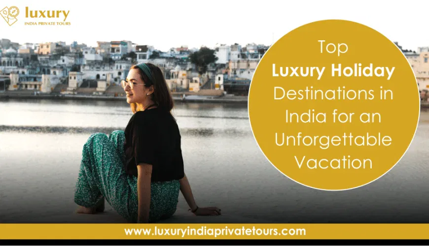 Luxury Holiday Destinations