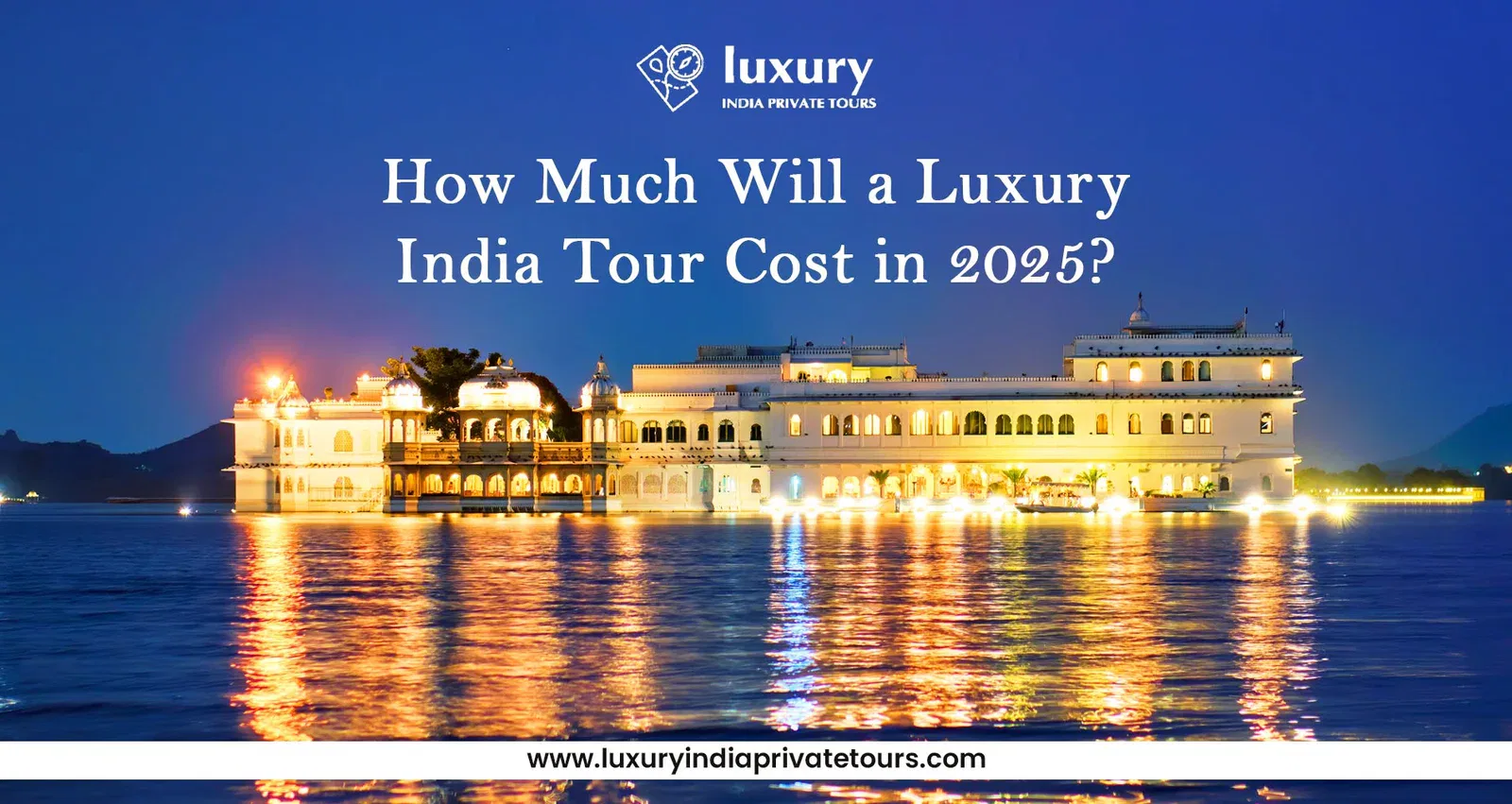 How Much Will a Luxury India Tour Cost in 2025?