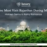 Why You Must Visit Rajasthan During Monsoon