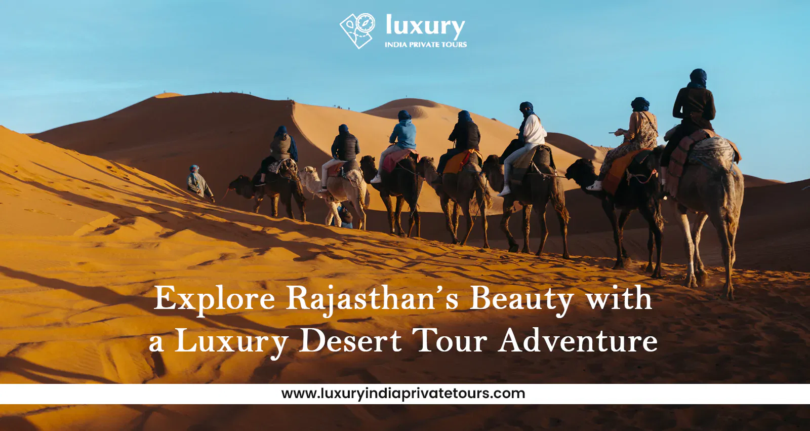 Travelers riding camels across desert dunes during a Rajasthan luxury tour adventure
