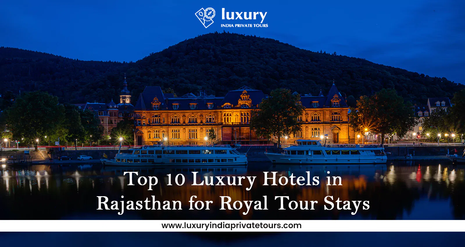 Luxurious hotel by river at night with hills, top 10 Rajasthan royal stays